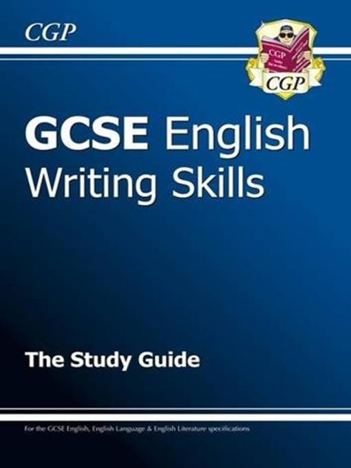 Title details for GCSE English Writing Skills: The Study Guide by CGP - Available